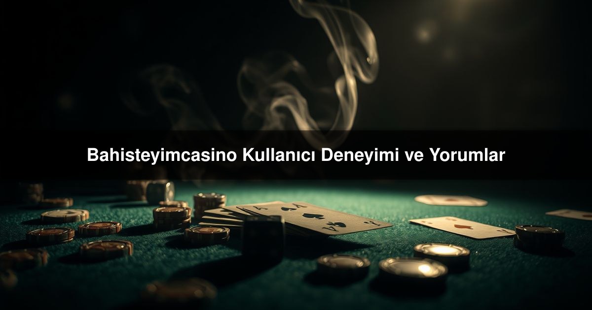 Bahisteyimcasino Kullanıcı