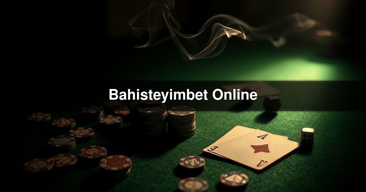 Bahisteyimbet Online