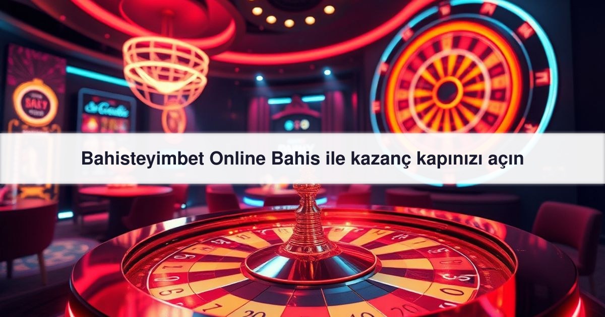 Bahisteyimbet Online